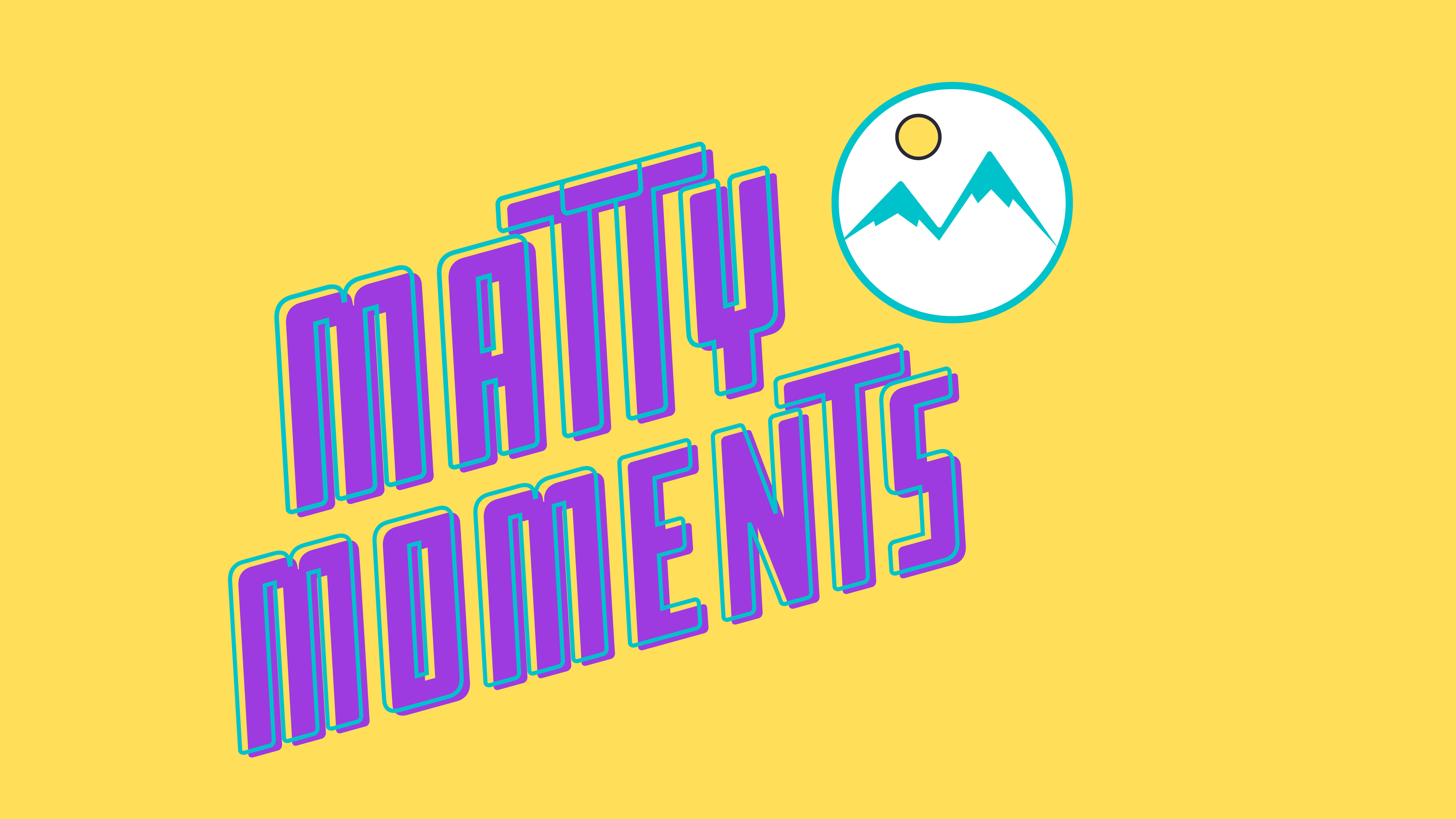 Matty Moments